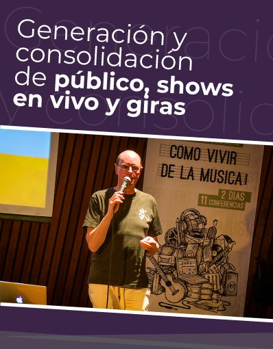 Taller Internacional - Tema 7: Generación y consolidación de público, shows en vivo y giras